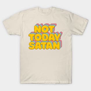 Not Today Satan - Typographic Statement Design T-Shirt